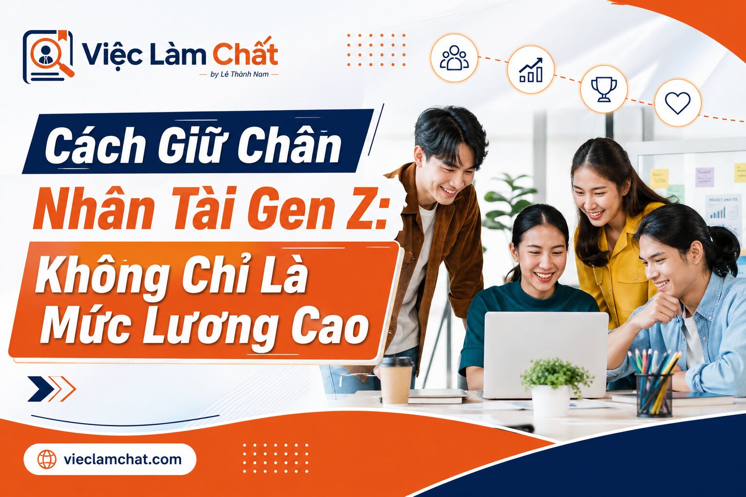 Cách Giữ Chân Nhân Tài Gen Z Không Chỉ Là Mức Lương Cao